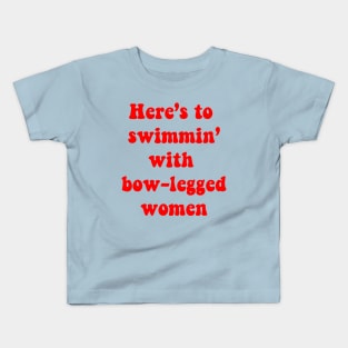 Here's to Swimmin with Bow-legged women Kids T-Shirt